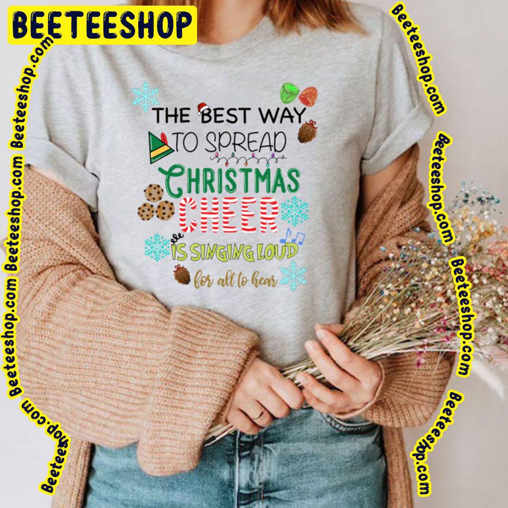 Elf Best Way To Spread Christmas Cheer Is Singing Loud For All To Hear Trending Unisex T-Shirt Elf Best Way To Spread Christmas Cheer Is Singing Loud For All To Hear Trending Unisex T-Shirt