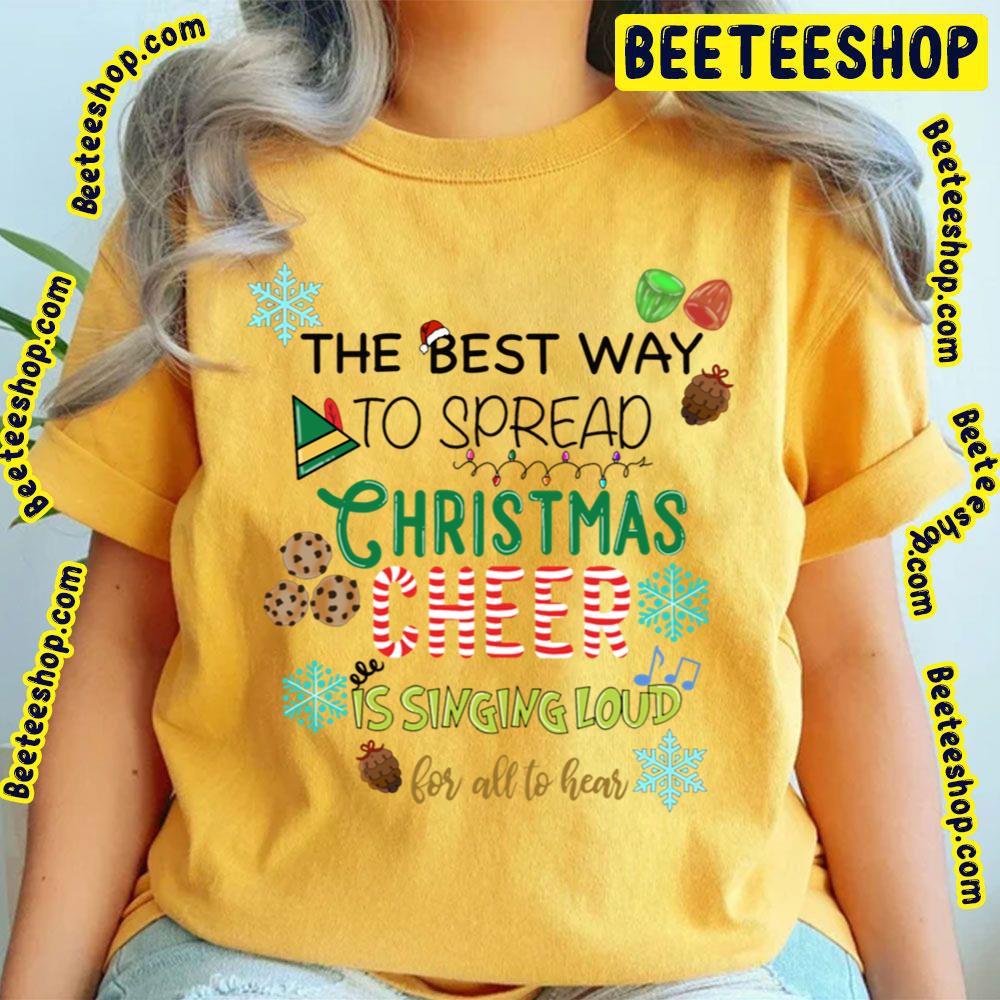 Elf Best Way To Spread Christmas Cheer Is Singing Loud For All To Hear Trending Unisex T-Shirt Elf Best Way To Spread Christmas Cheer Is Singing Loud For All To Hear Trending Unisex T-Shirt