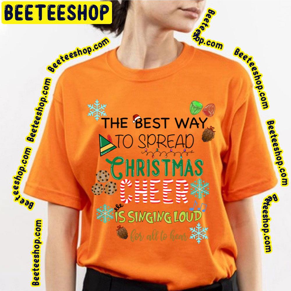 Elf Best Way To Spread Christmas Cheer Is Singing Loud For All To Hear Trending Unisex T-Shirt Elf Best Way To Spread Christmas Cheer Is Singing Loud For All To Hear Trending Unisex T-Shirt
