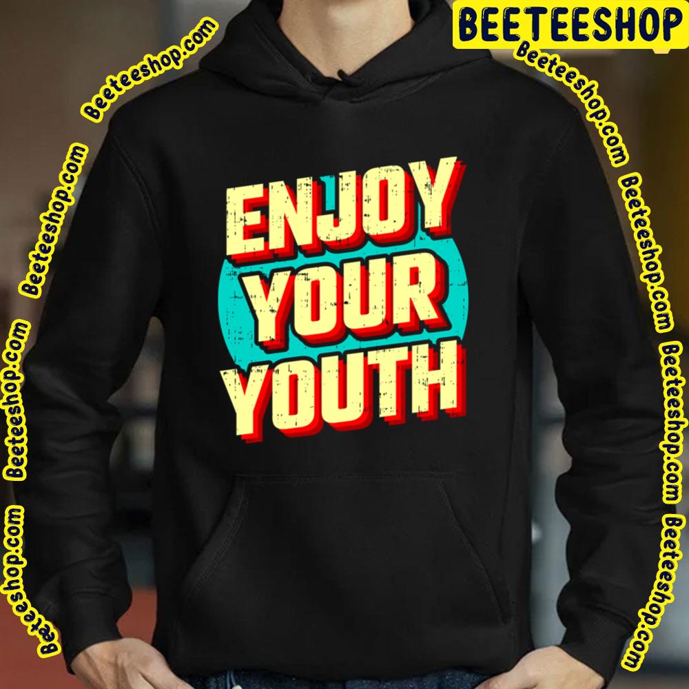 Enjoy Your Youth Vintage Trending Unisex Sweatshirt Enjoy Your Youth Vintage Trending Unisex Sweatshirt