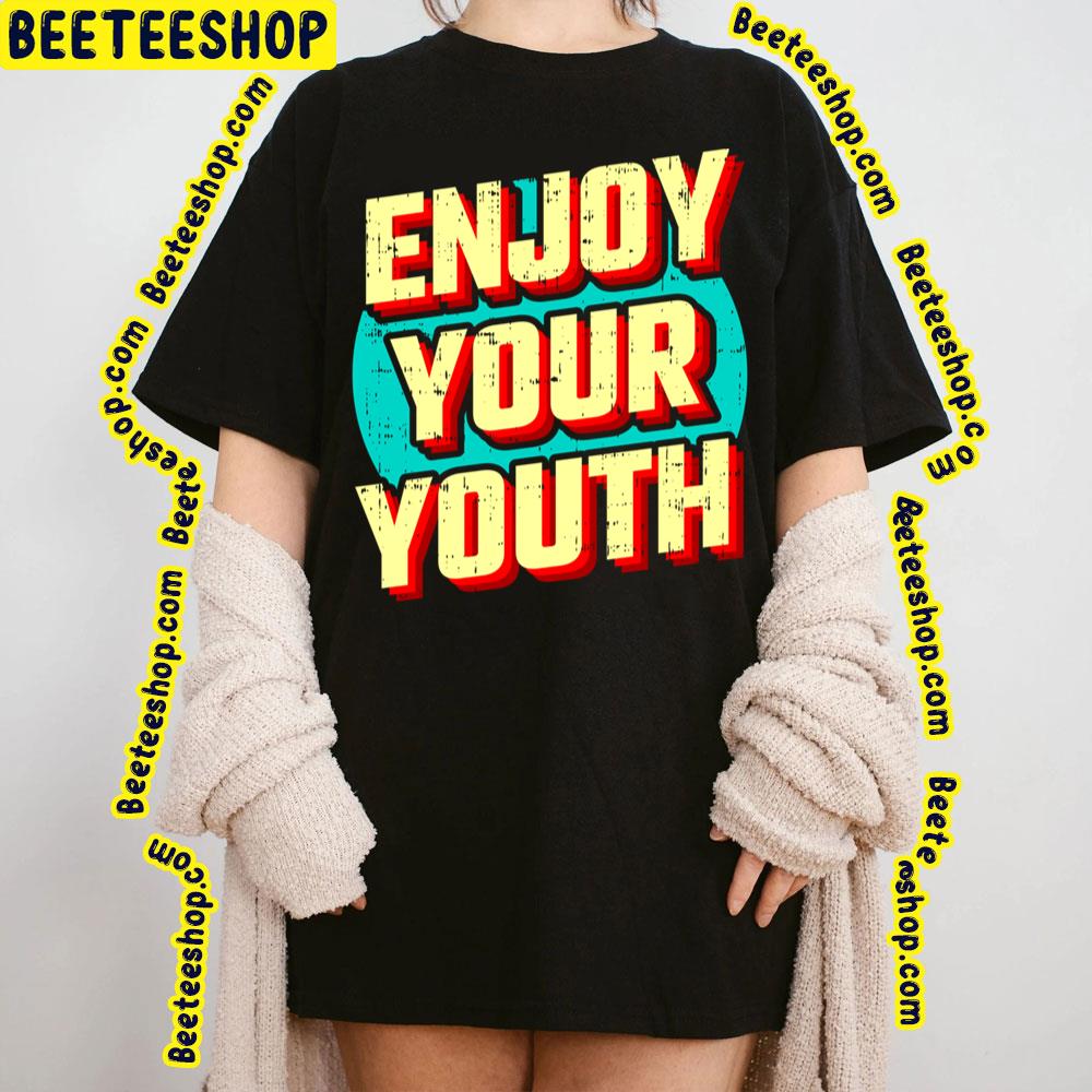 Enjoy Your Youth Vintage Trending Unisex Sweatshirt Enjoy Your Youth Vintage Trending Unisex Sweatshirt