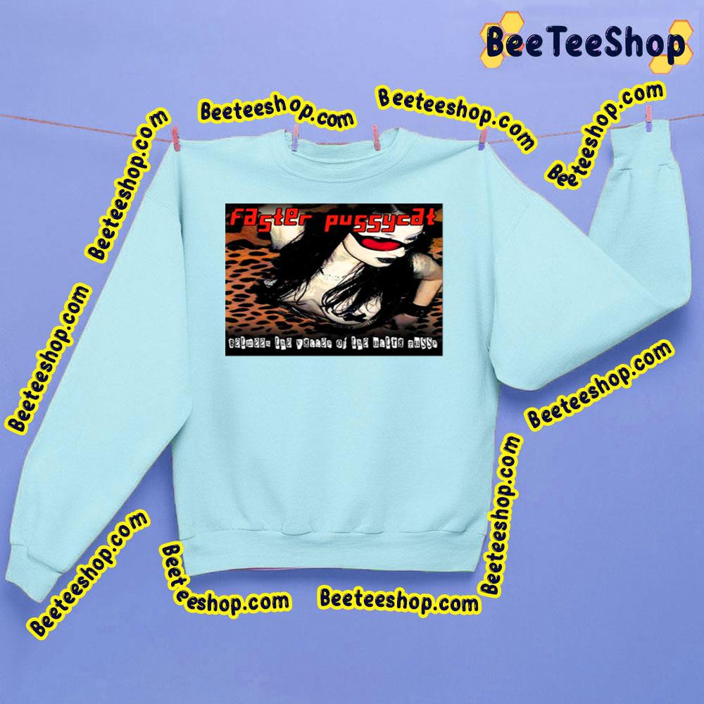 Faster Pussycat Between The Valley Of The Untra Pussy Trending Unisex Sweatshirt Faster Pussycat Between The Valley Of The Untra Pussy Trending Unisex Sweatshirt