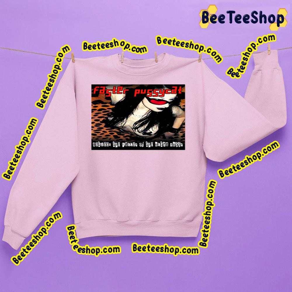 Faster Pussycat Between The Valley Of The Untra Pussy Trending Unisex Sweatshirt Faster Pussycat Between The Valley Of The Untra Pussy Trending Unisex Sweatshirt