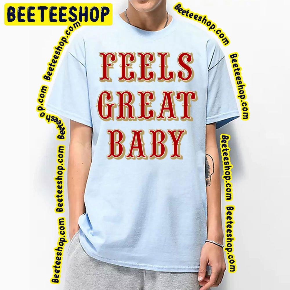 Feels Great Baby Black Slogan Retro Colorful Art Football Trending Unisex T-Shirt Feels Great Baby Black Slogan Retro Colorful Art Football Trending Unisex T-Shirt