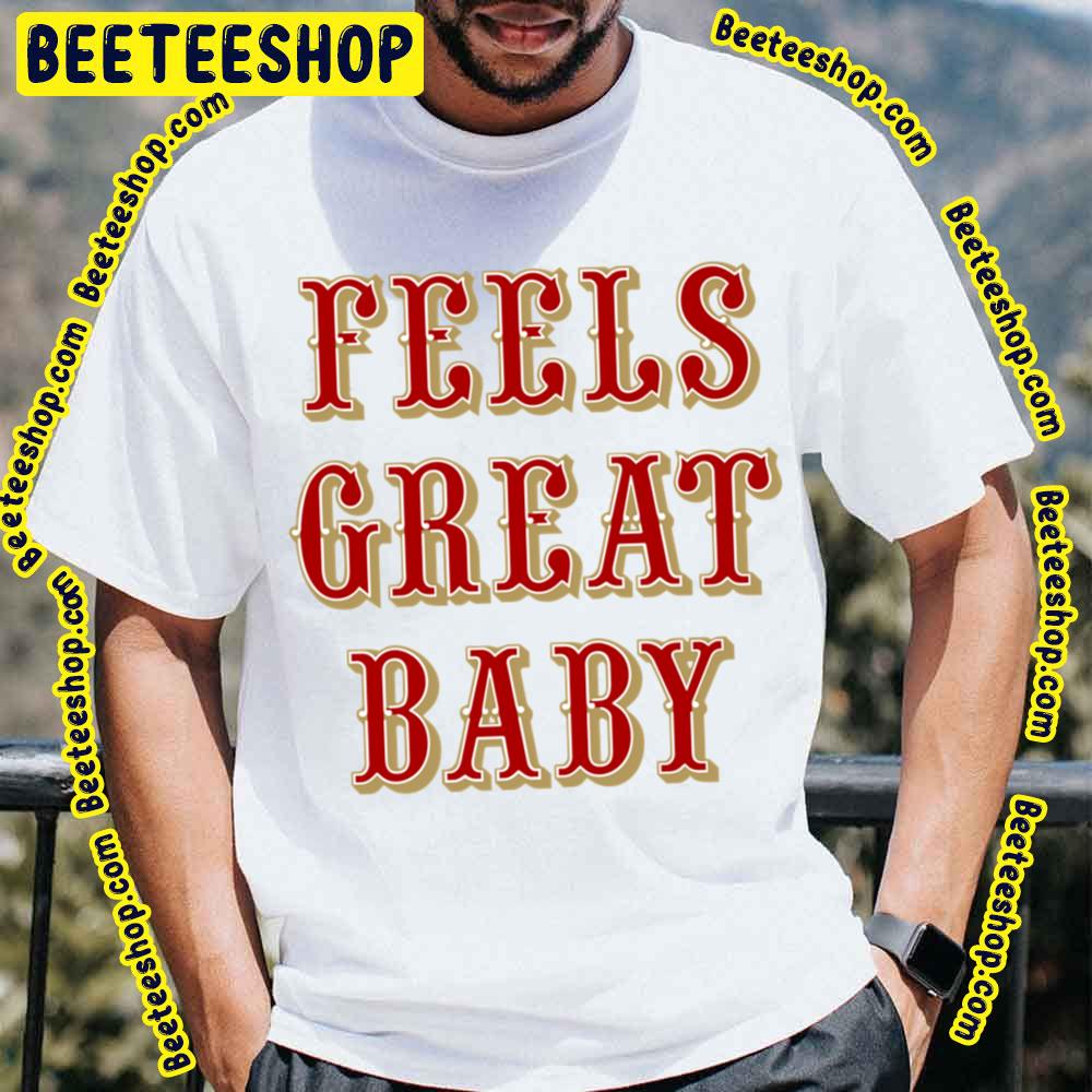 Feels Great Baby Black Slogan Retro Colorful Art Football Trending Unisex T-Shirt Feels Great Baby Black Slogan Retro Colorful Art Football Trending Unisex T-Shirt