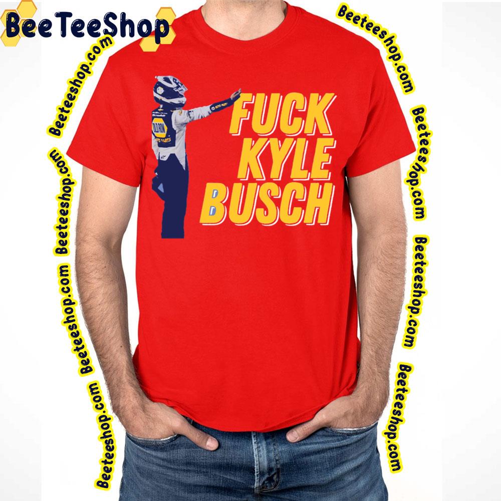 Fuck Kyle Busch Racing Retro Vintage Art Trending Unisex T-Shirt Fuck Kyle Busch Racing Retro Vintage Art Trending Unisex T-Shirt