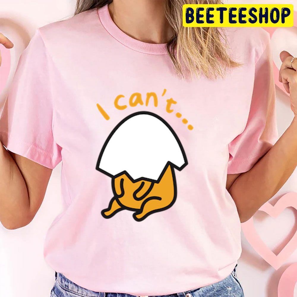 I Can't Gudetama An Eggcellent Adventure Movie 2022 Trending Unisex T-Shirt I Can't Gudetama An Eggcellent Adventure Movie 2022 Trending Unisex T-Shirt