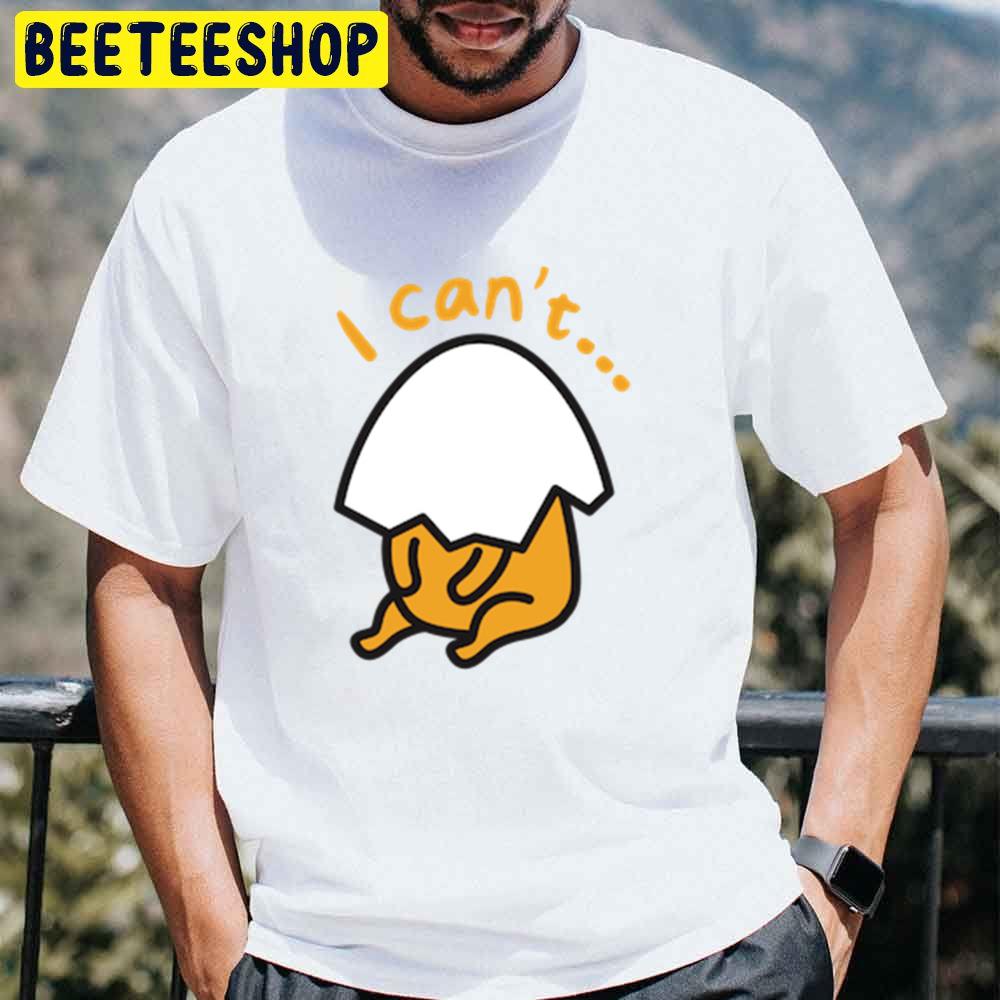 I Can't Gudetama An Eggcellent Adventure Movie 2022 Trending Unisex T-Shirt I Can't Gudetama An Eggcellent Adventure Movie 2022 Trending Unisex T-Shirt