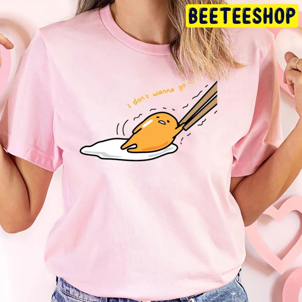 I Don't Wanna Go Gudetama An Eggcellent Adventure Movie 2022 Trending Unisex T-Shirt I Don't Wanna Go Gudetama An Eggcellent Adventure Movie 2022 Trending Unisex T-Shirt