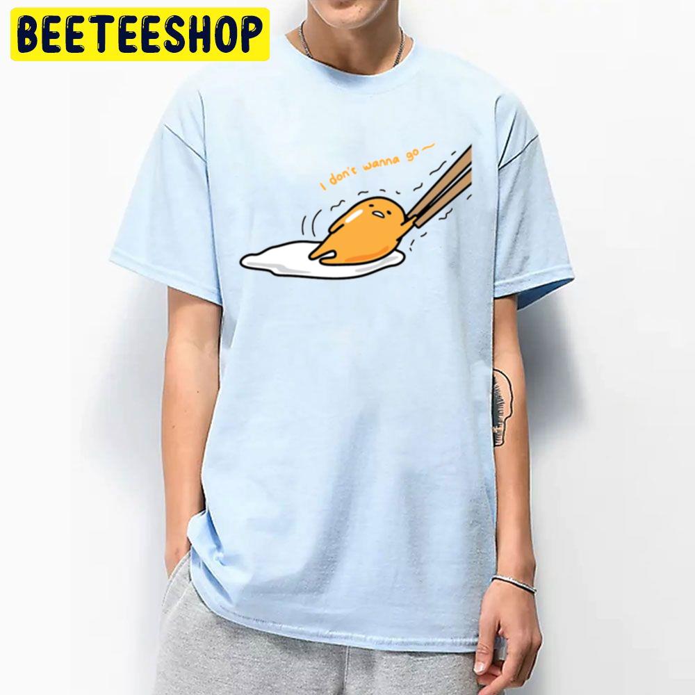 I Don't Wanna Go Gudetama An Eggcellent Adventure Movie 2022 Trending Unisex T-Shirt I Don't Wanna Go Gudetama An Eggcellent Adventure Movie 2022 Trending Unisex T-Shirt