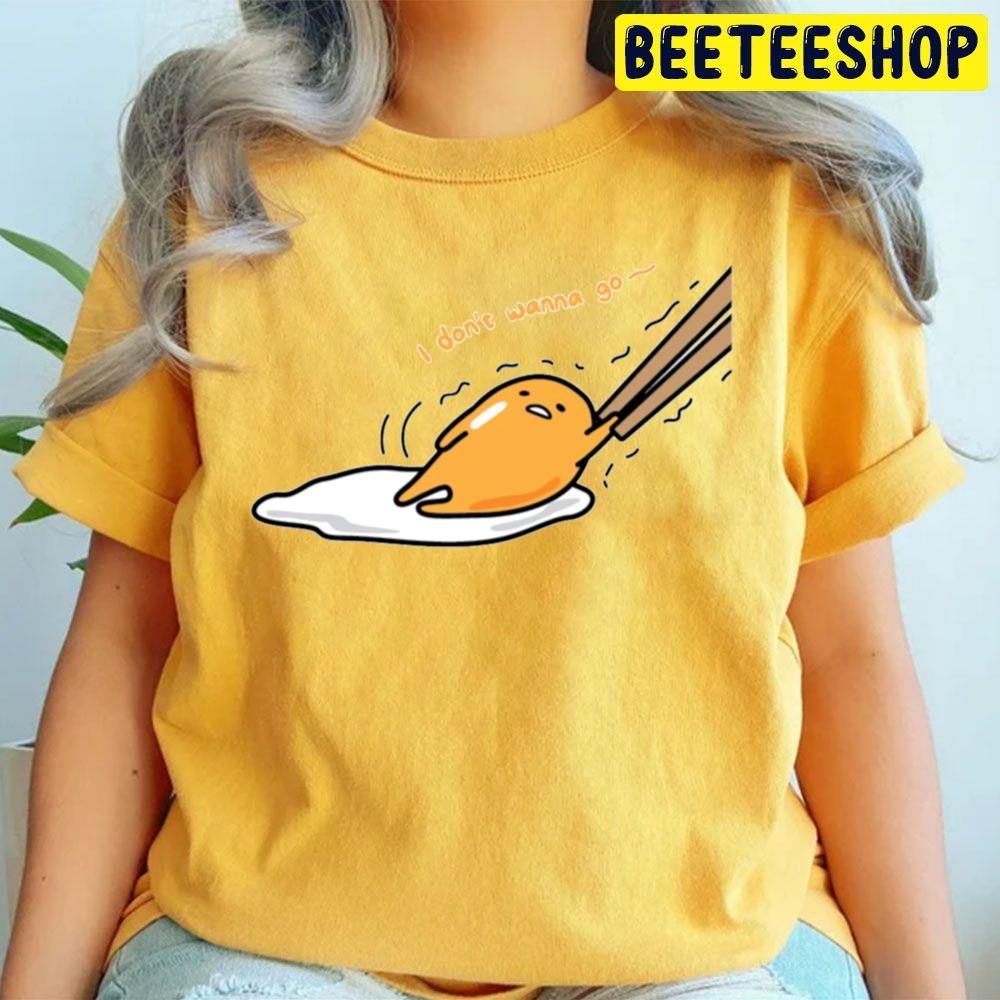I Don't Wanna Go Gudetama An Eggcellent Adventure Movie 2022 Trending Unisex T-Shirt I Don't Wanna Go Gudetama An Eggcellent Adventure Movie 2022 Trending Unisex T-Shirt