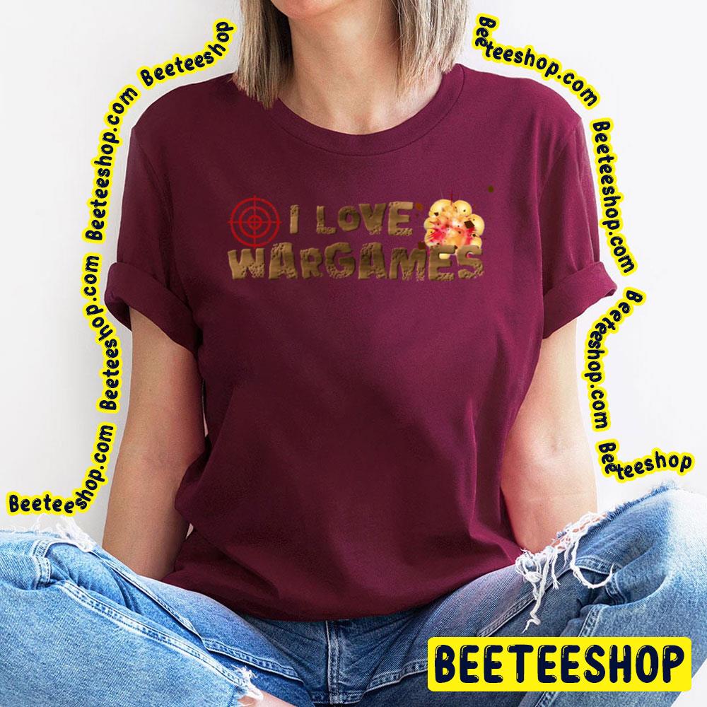 I Love Wargames Trending Unisex T-Shirt I Love Wargames Trending Unisex T-Shirt