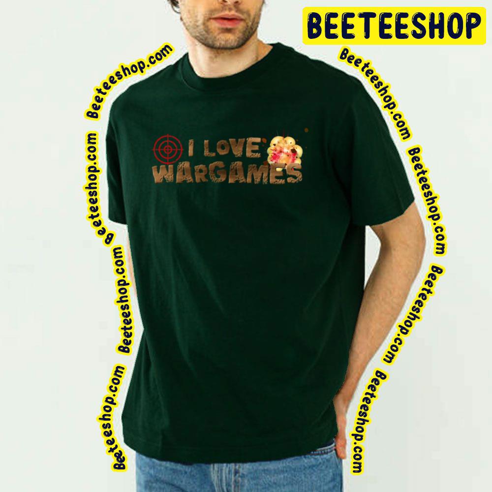 I Love Wargames Trending Unisex T-Shirt I Love Wargames Trending Unisex T-Shirt