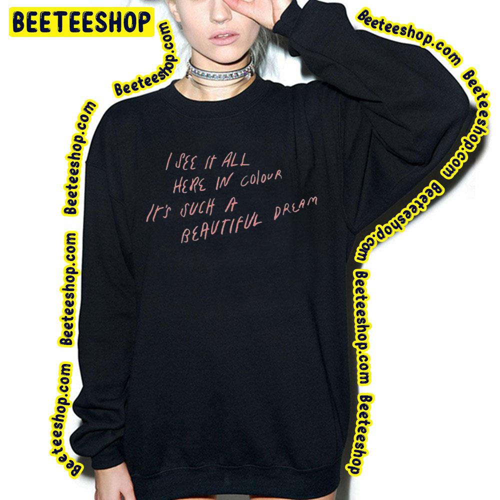 I See It All Here In Colour It's Such A Beautiful Dream Luke Hemmings Music Trending Unisex Sweatshirt I See It All Here In Colour It's Such A Beautiful Dream Luke Hemmings Music Trending Unisex Sweatshirt