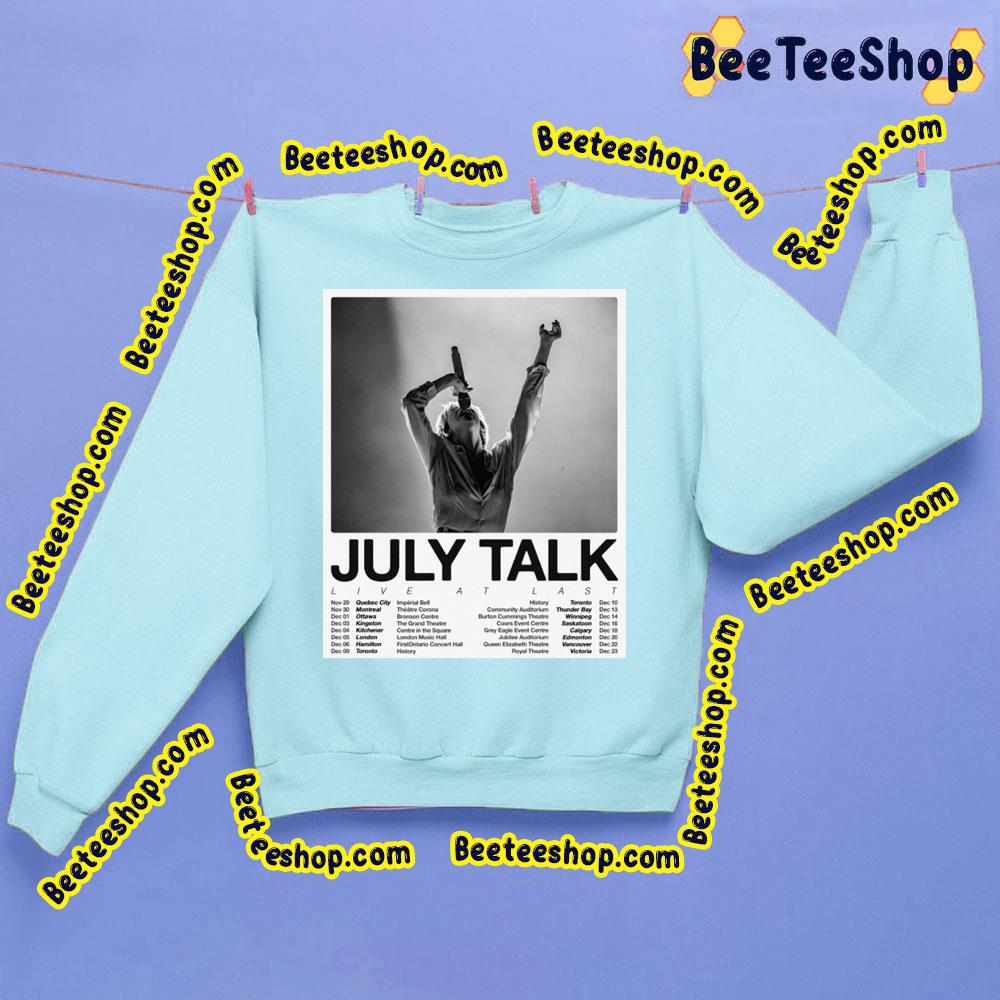 July Talk Live At Last With Dates Trending Unisex Sweatshirt July Talk Live At Last With Dates Trending Unisex Sweatshirt