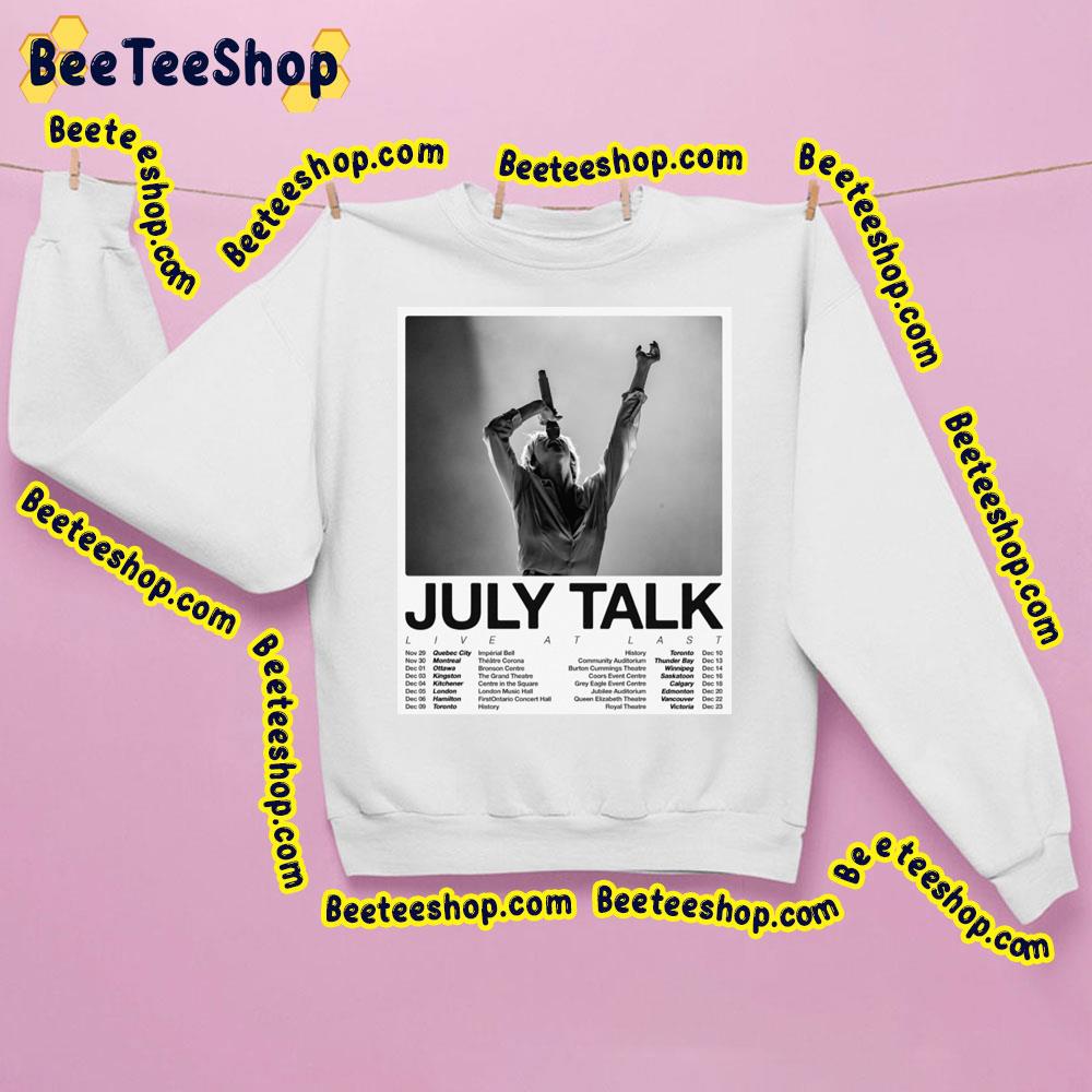 July Talk Live At Last With Dates Trending Unisex Sweatshirt July Talk Live At Last With Dates Trending Unisex Sweatshirt