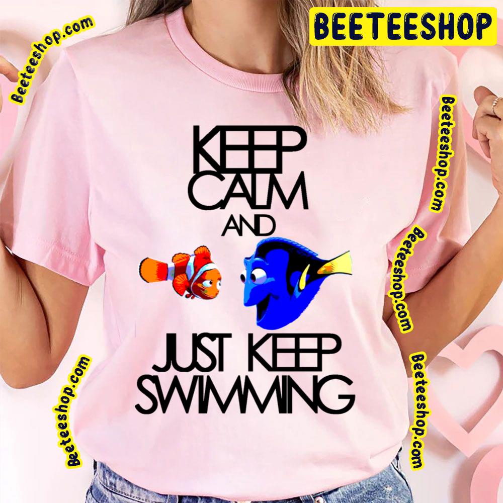 Keep Calm And Just Keep Swimming Nemo And Dory Trending Unisex T-Shirt Keep Calm And Just Keep Swimming Nemo And Dory Trending Unisex T-Shirt