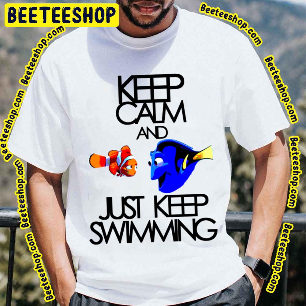 Keep Calm And Just Keep Swimming Nemo And Dory Trending Unisex T-Shirt Keep Calm And Just Keep Swimming Nemo And Dory Trending Unisex T-Shirt