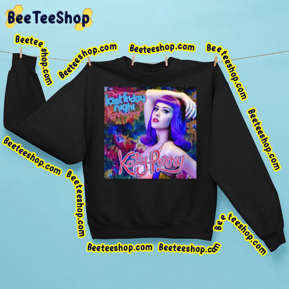 Last Friday Night Katy Perry Trending Unisex Shirt Last Friday Night Katy Perry Trending Unisex Shirt