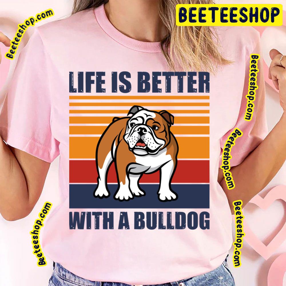 Life Is Better With Funny Bulldog Puppy Vintage Trending Unisex T-Shirt Life Is Better With Funny Bulldog Puppy Vintage Trending Unisex T-Shirt