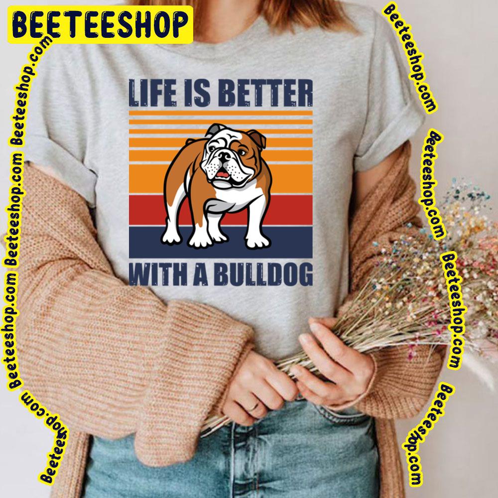 Life Is Better With Funny Bulldog Puppy Vintage Trending Unisex T-Shirt Life Is Better With Funny Bulldog Puppy Vintage Trending Unisex T-Shirt