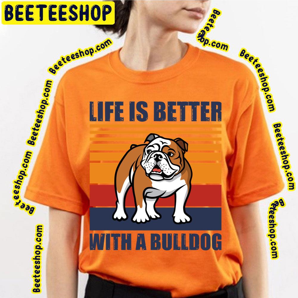 Life Is Better With Funny Bulldog Puppy Vintage Trending Unisex T-Shirt Life Is Better With Funny Bulldog Puppy Vintage Trending Unisex T-Shirt