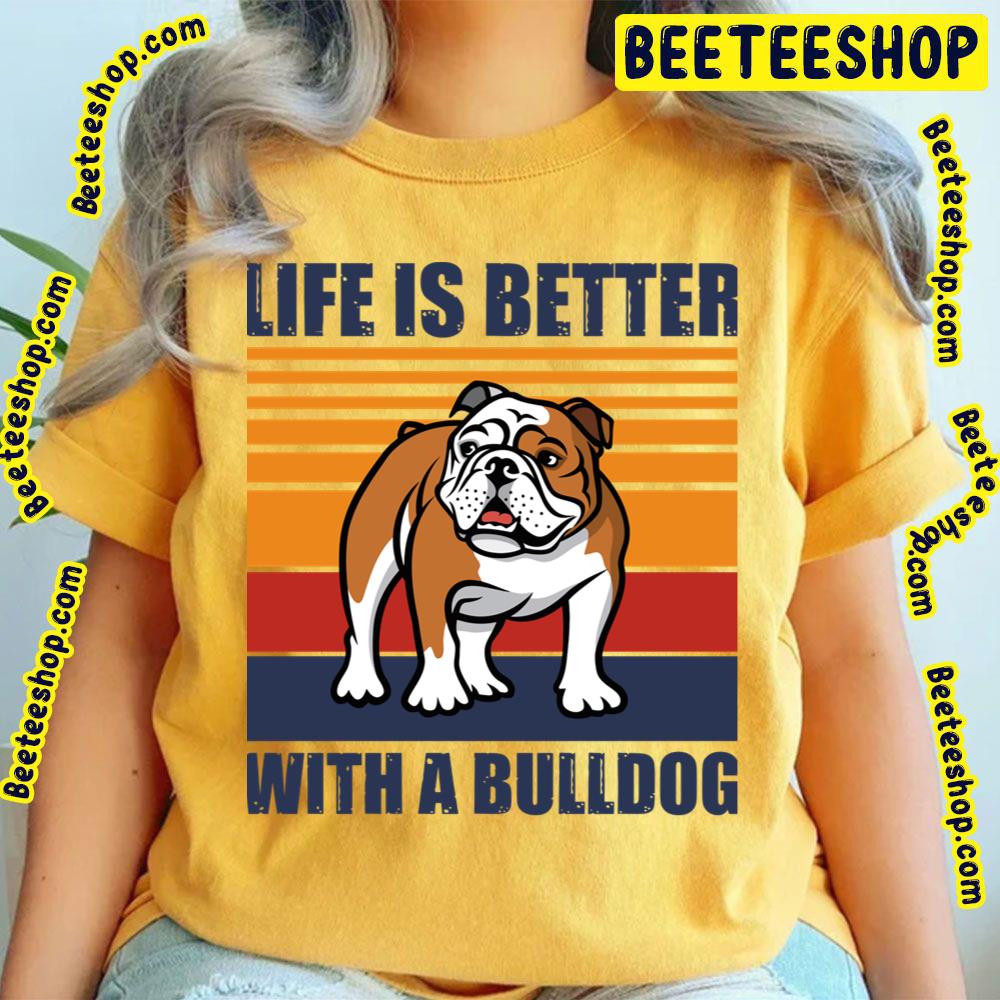 Life Is Better With Funny Bulldog Puppy Vintage Trending Unisex T-Shirt Life Is Better With Funny Bulldog Puppy Vintage Trending Unisex T-Shirt