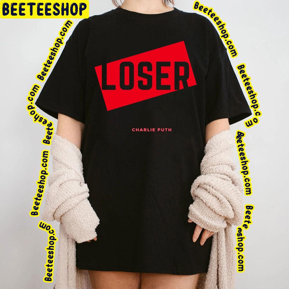 Loser Charlie Puth 2022 Song Trending Unisex Shirt Loser Charlie Puth 2022 Song Trending Unisex Shirt