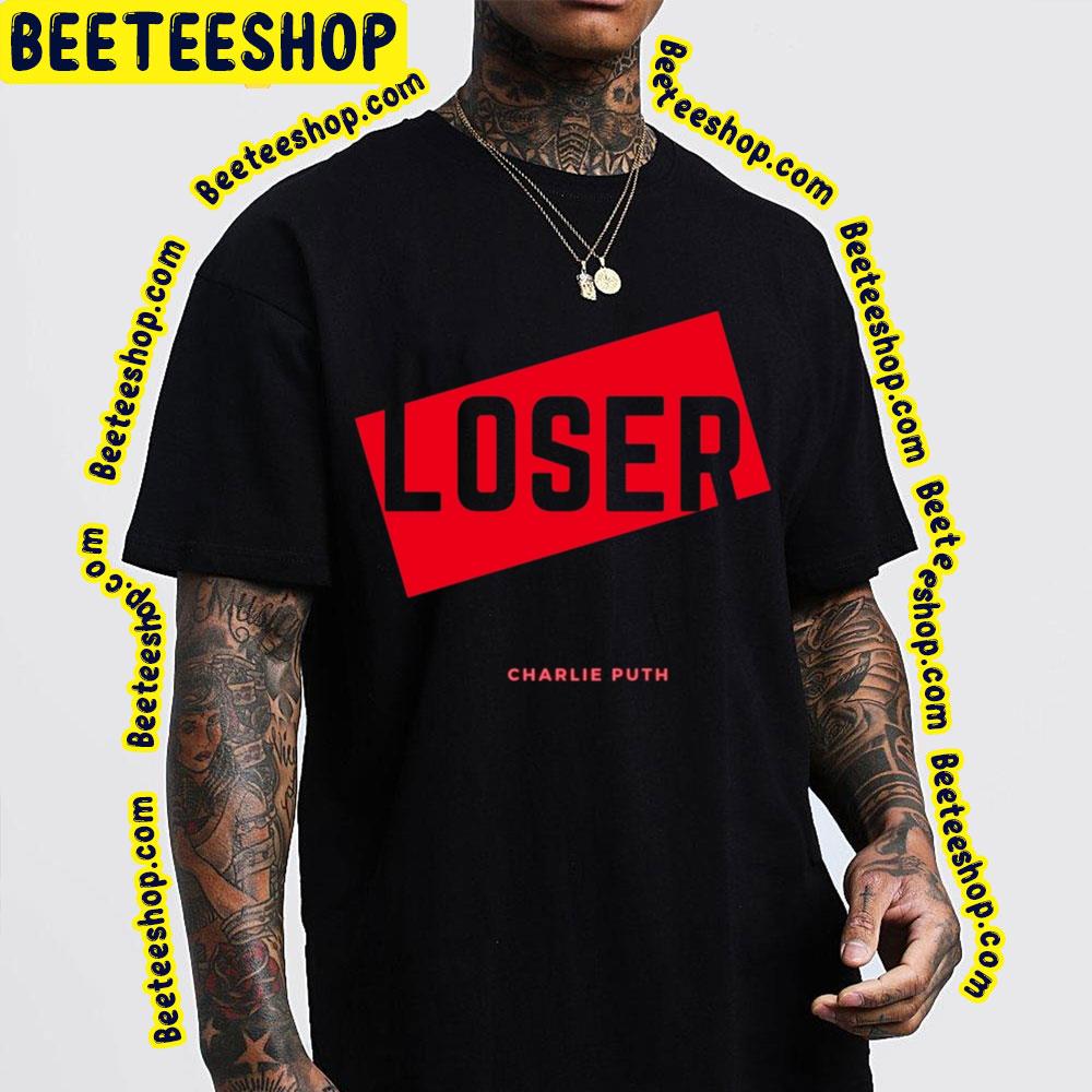 Loser Charlie Puth 2022 Song Trending Unisex Shirt Loser Charlie Puth 2022 Song Trending Unisex Shirt