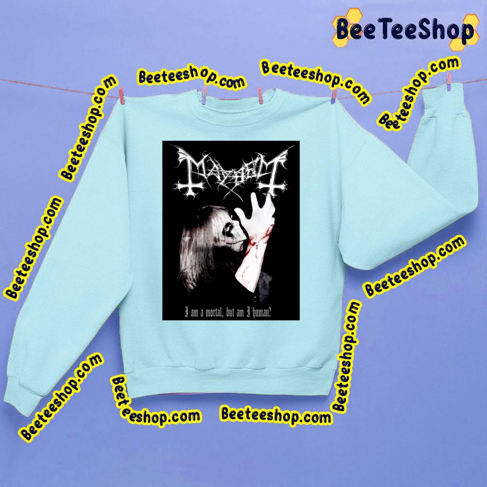 Mayhem I Am A Mortal But Am I Human Trending Unisex Sweatshirt Mayhem I Am A Mortal But Am I Human Trending Unisex Sweatshirt