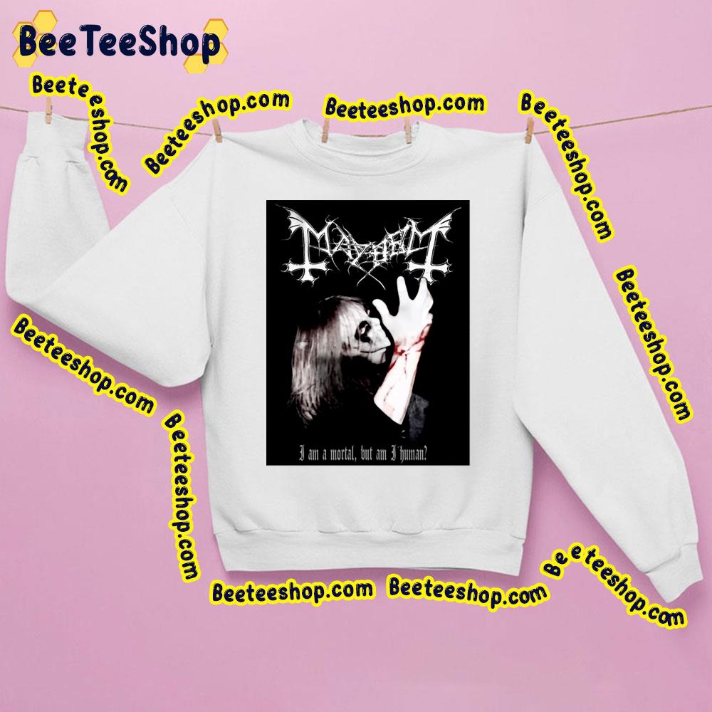 Mayhem I Am A Mortal But Am I Human Trending Unisex Sweatshirt Mayhem I Am A Mortal But Am I Human Trending Unisex Sweatshirt
