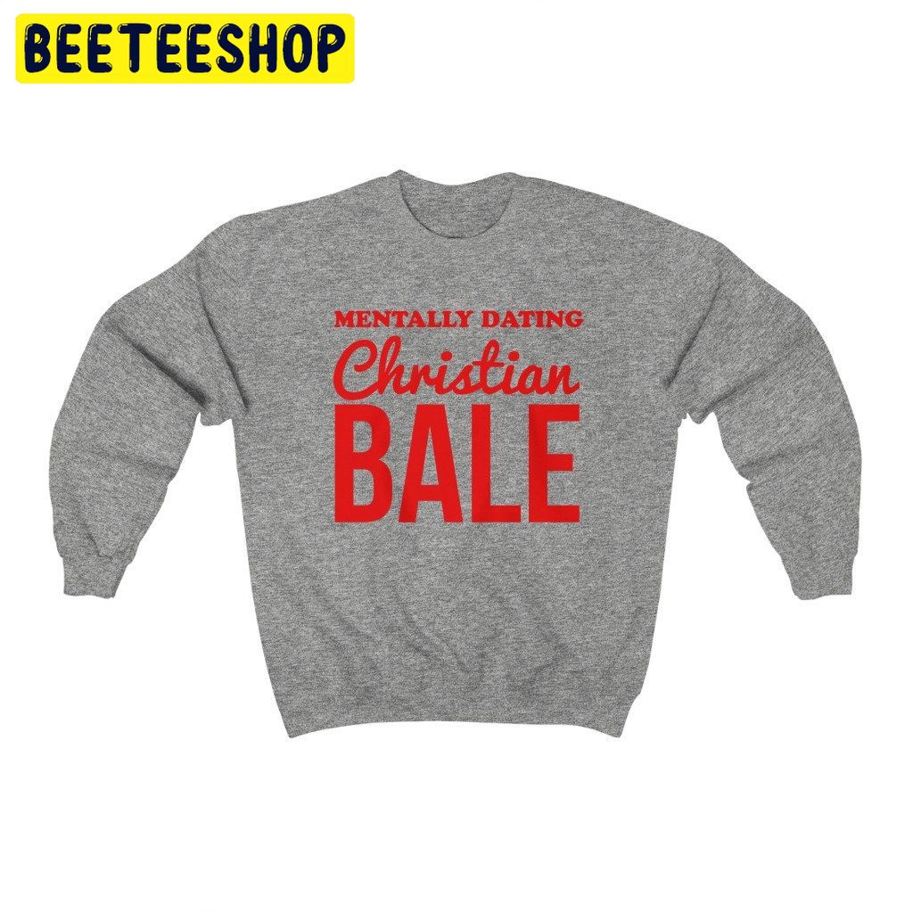 Mentally Dating Christian Bale Retro Movie Trending Unisex Shirt Mentally Dating Christian Bale Retro Movie Trending Unisex Shirt