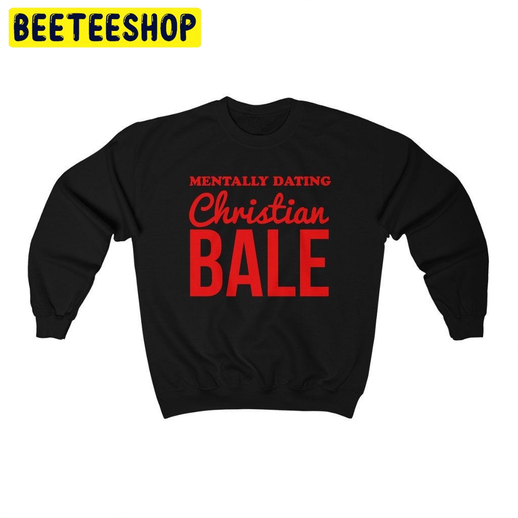Mentally Dating Christian Bale Retro Movie Trending Unisex Shirt Mentally Dating Christian Bale Retro Movie Trending Unisex Shirt