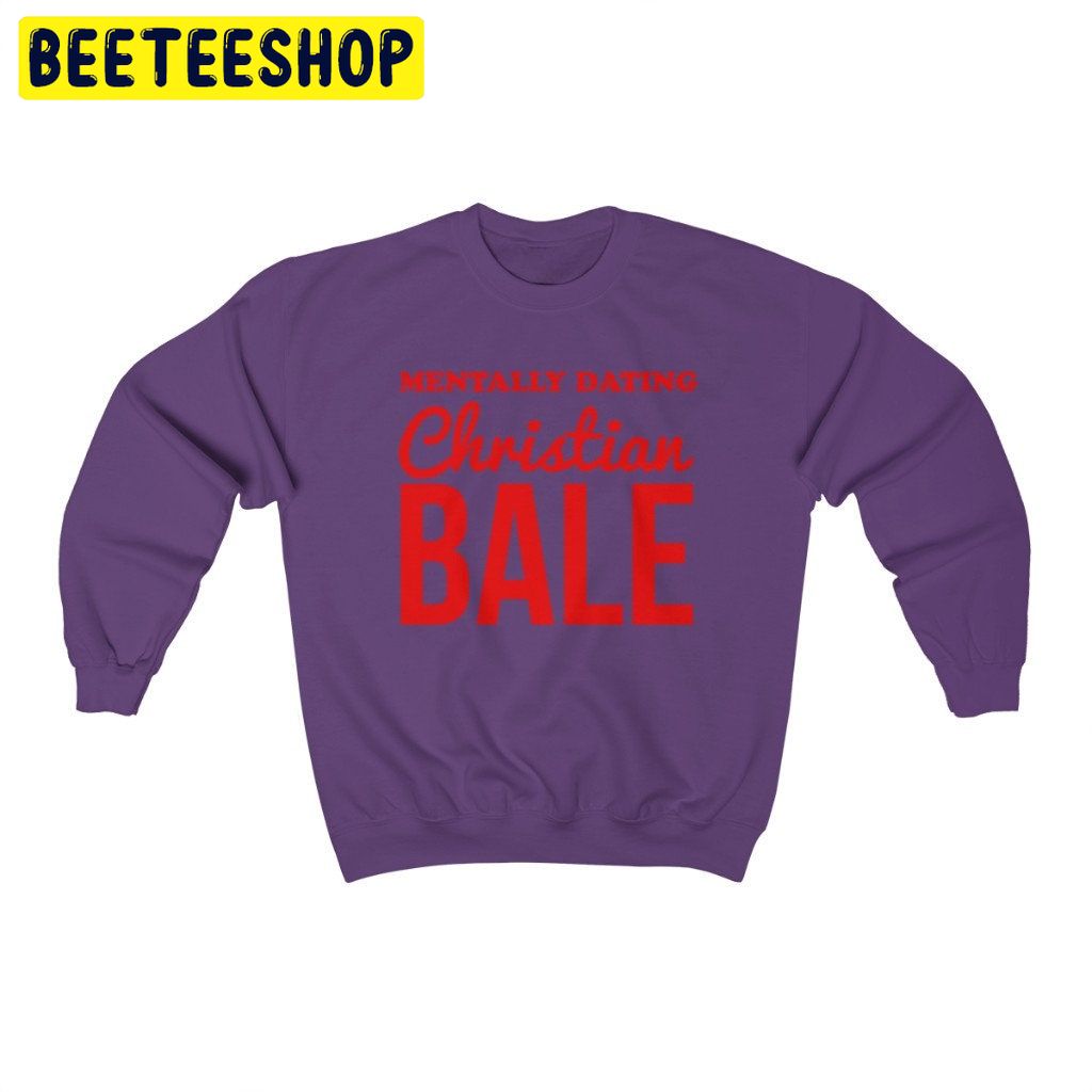 Mentally Dating Christian Bale Retro Movie Trending Unisex Shirt Mentally Dating Christian Bale Retro Movie Trending Unisex Shirt