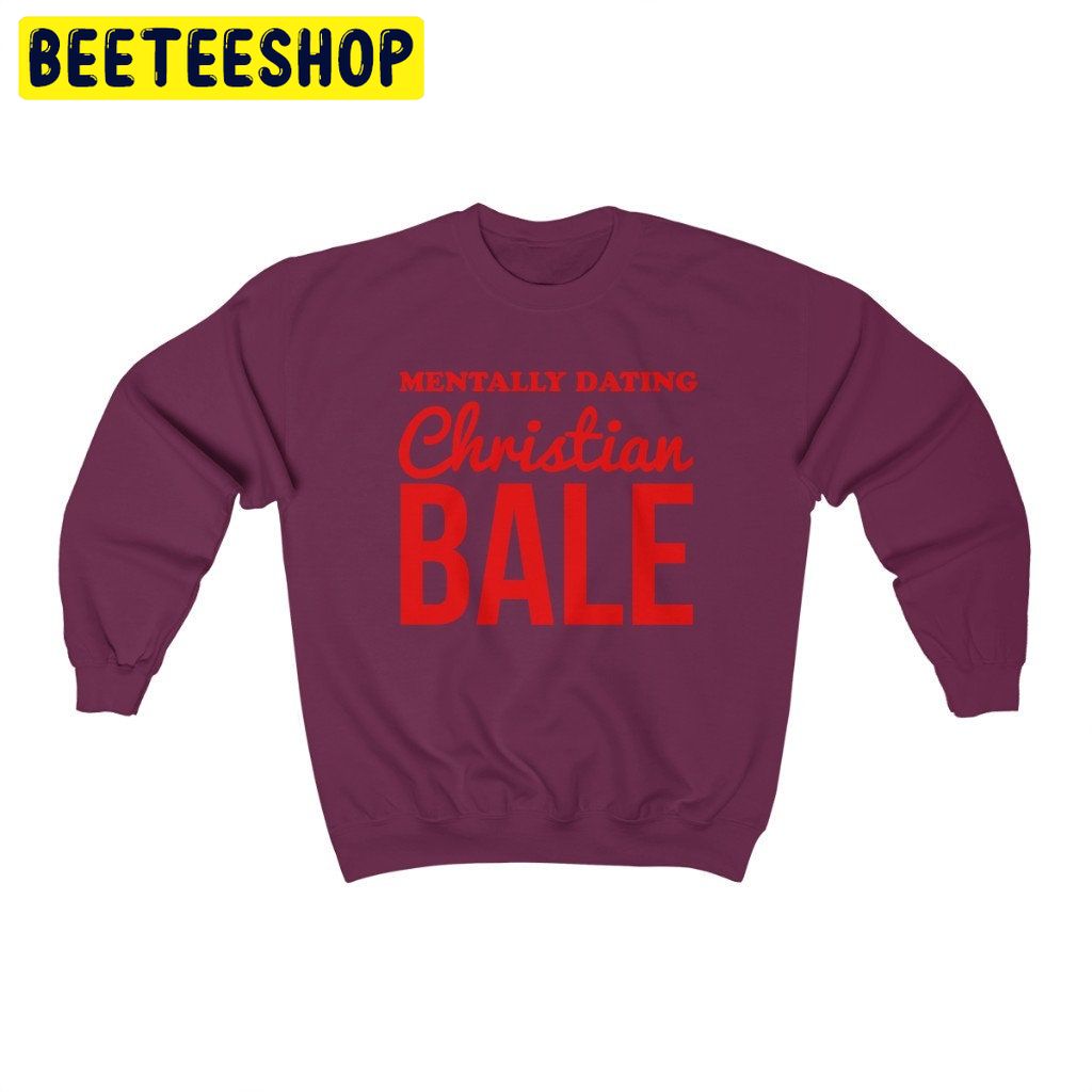 Mentally Dating Christian Bale Retro Movie Trending Unisex Shirt Mentally Dating Christian Bale Retro Movie Trending Unisex Shirt