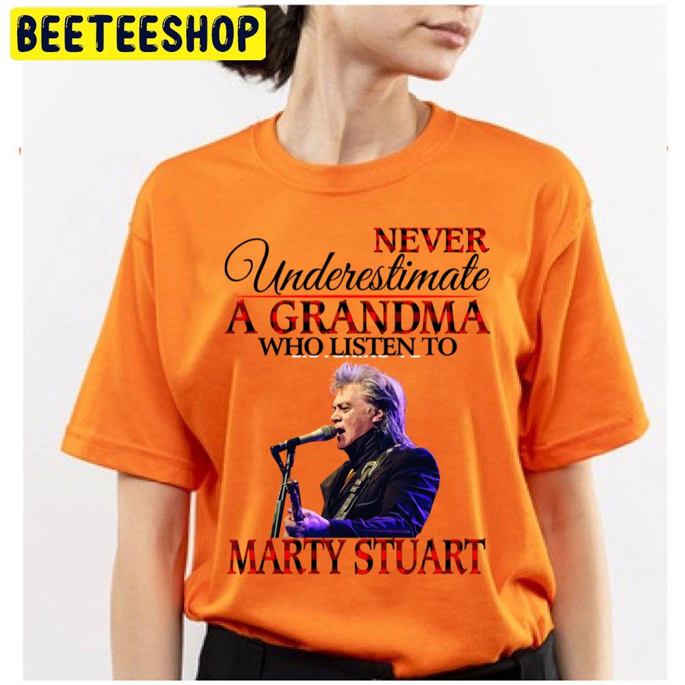 Never Underestimate A Grandma Who Listens To Marty Stuart Trending Unisex T Shirt Never Underestimate A Grandma Who Listens To Marty Stuart Trending Unisex T Shirt