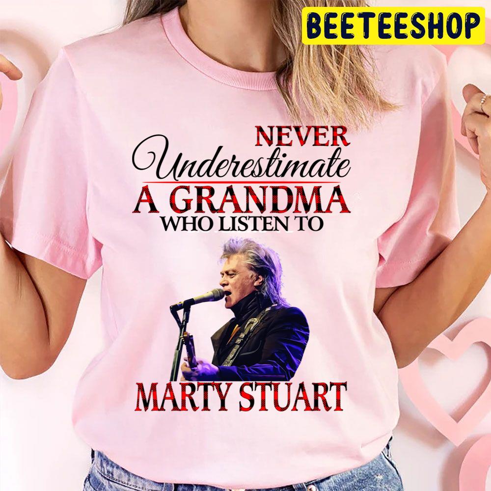 Never Underestimate A Grandma Who Listens To Marty Stuart Trending Unisex T Shirt Never Underestimate A Grandma Who Listens To Marty Stuart Trending Unisex T Shirt