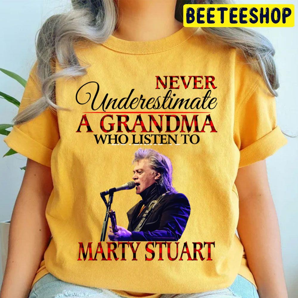 Never Underestimate A Grandma Who Listens To Marty Stuart Trending Unisex T Shirt Never Underestimate A Grandma Who Listens To Marty Stuart Trending Unisex T Shirt