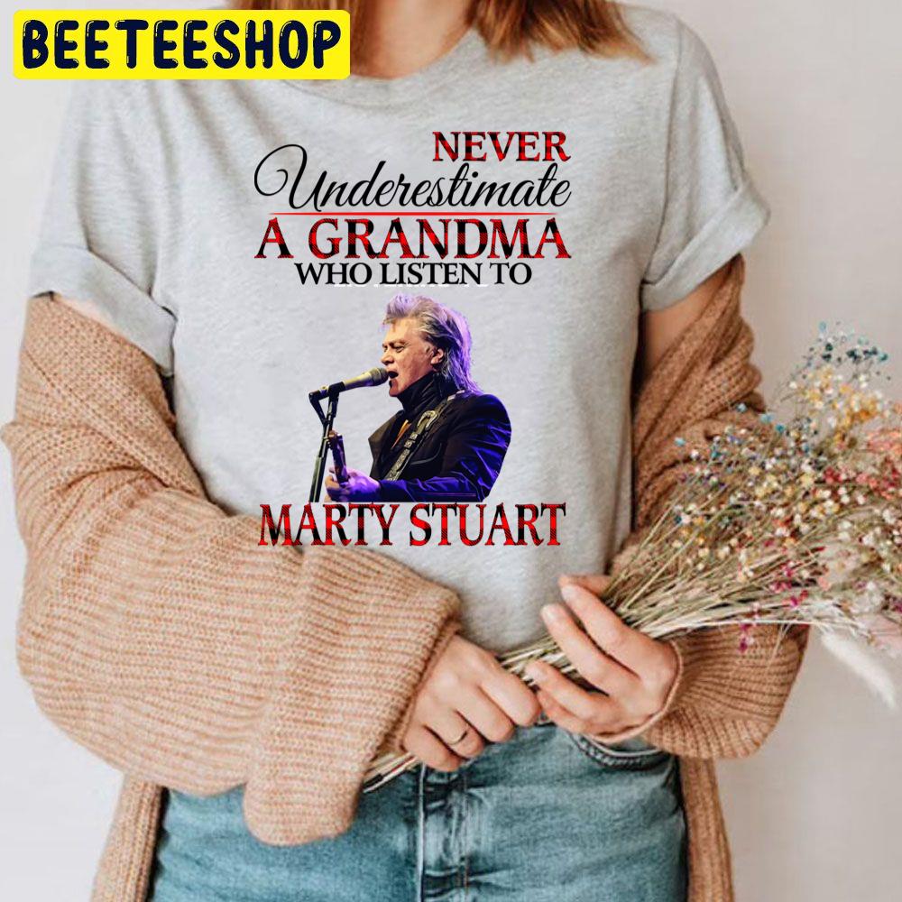 Never Underestimate A Grandma Who Listens To Marty Stuart Trending Unisex T Shirt Never Underestimate A Grandma Who Listens To Marty Stuart Trending Unisex T Shirt