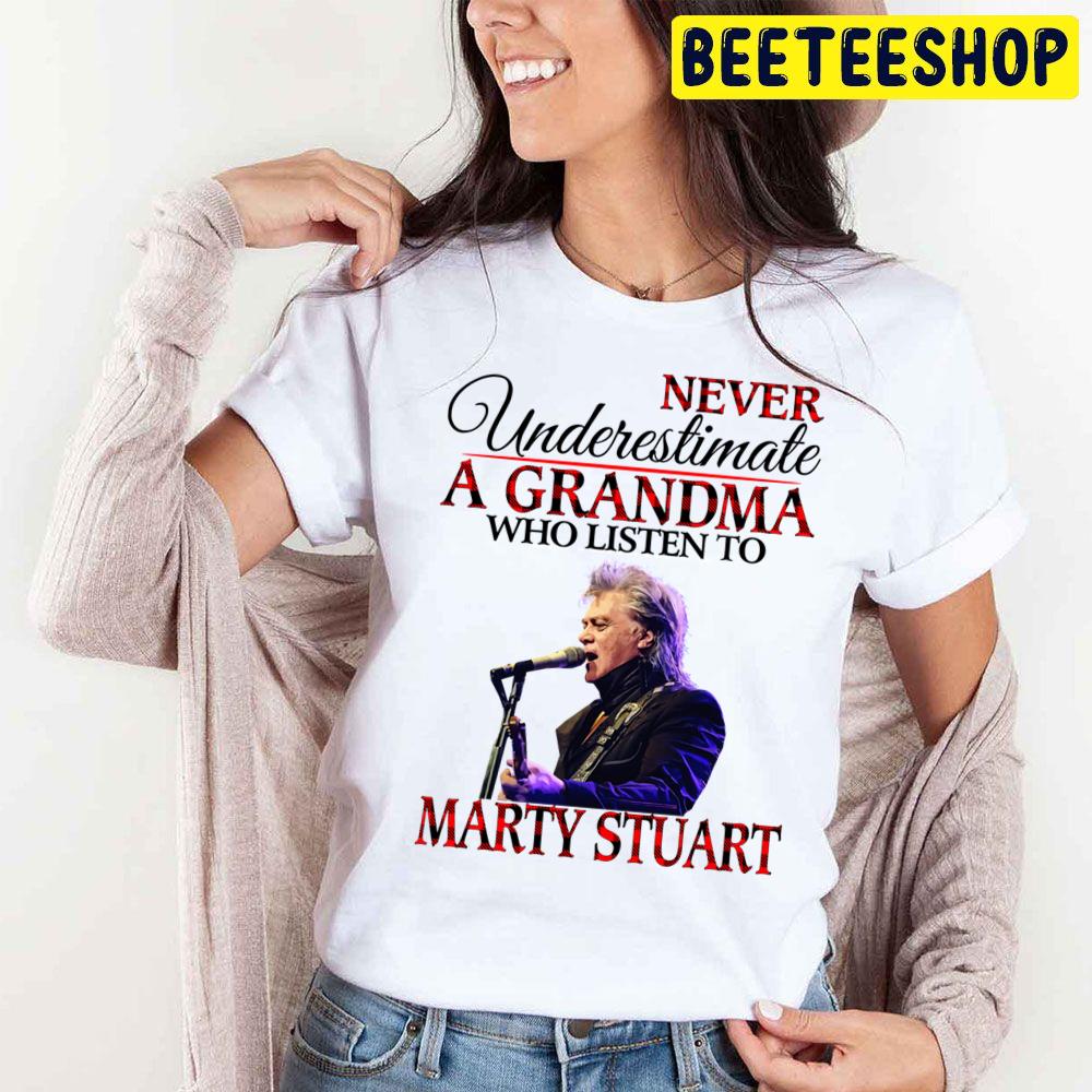 Never Underestimate A Grandma Who Listens To Marty Stuart Trending Unisex T Shirt Never Underestimate A Grandma Who Listens To Marty Stuart Trending Unisex T Shirt