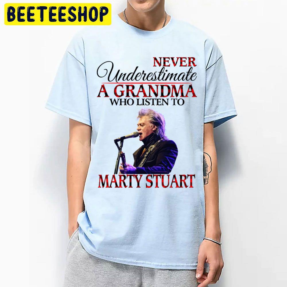 Never Underestimate A Grandma Who Listens To Marty Stuart Trending Unisex T Shirt Never Underestimate A Grandma Who Listens To Marty Stuart Trending Unisex T Shirt