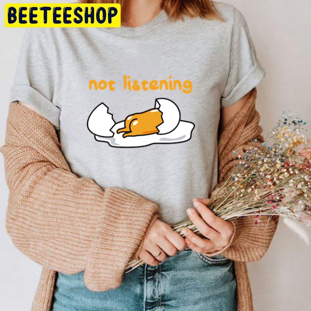 Not Listening Gudetama An Eggcellent Adventure Movie 2022 Trending Unisex T-Shirt Not Listening Gudetama An Eggcellent Adventure Movie 2022 Trending Unisex T-Shirt