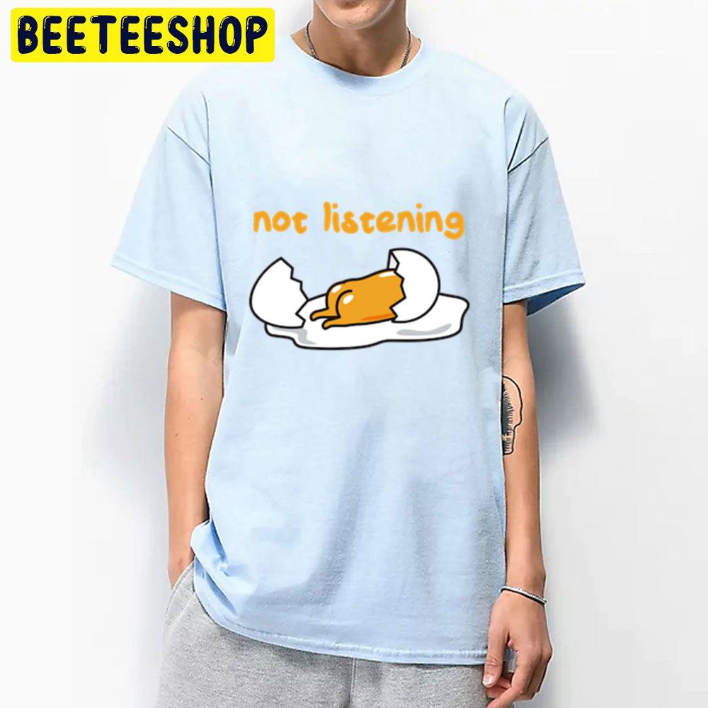 Not Listening Gudetama An Eggcellent Adventure Movie 2022 Trending Unisex T-Shirt Not Listening Gudetama An Eggcellent Adventure Movie 2022 Trending Unisex T-Shirt