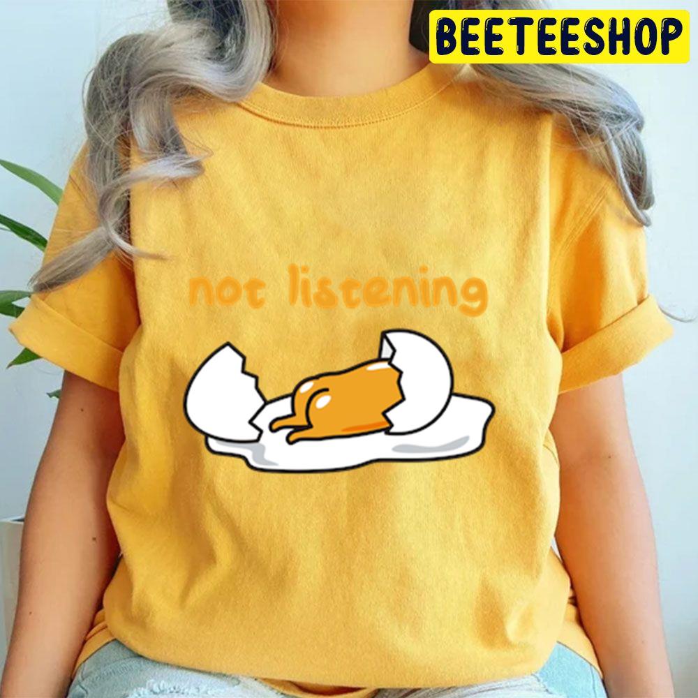Not Listening Gudetama An Eggcellent Adventure Movie 2022 Trending Unisex T-Shirt Not Listening Gudetama An Eggcellent Adventure Movie 2022 Trending Unisex T-Shirt