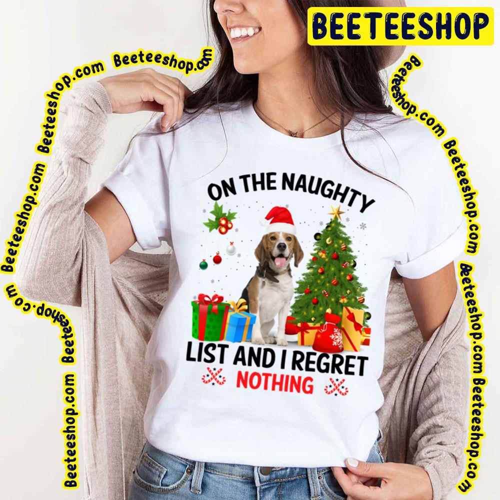 On The Naughty List And I Regret Nothing Beagles Dog Christmas Trending Unisex T-Shirt On The Naughty List And I Regret Nothing Beagles Dog Christmas Trending Unisex T-Shirt
