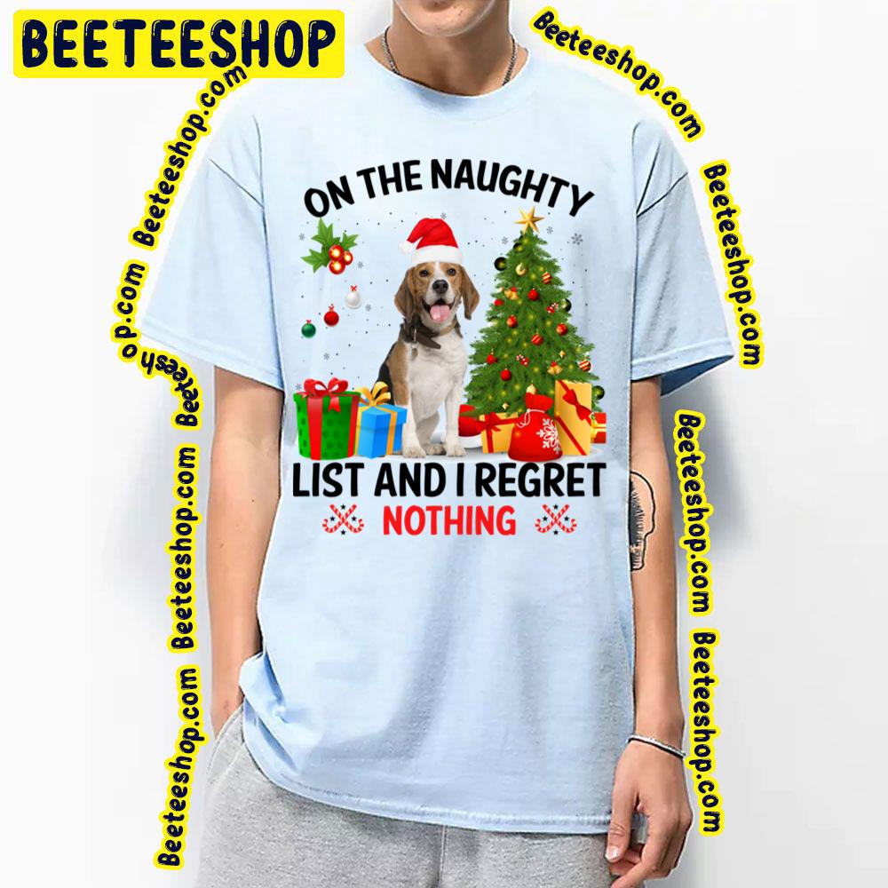 On The Naughty List And I Regret Nothing Beagles Dog Christmas Trending Unisex T-Shirt On The Naughty List And I Regret Nothing Beagles Dog Christmas Trending Unisex T-Shirt