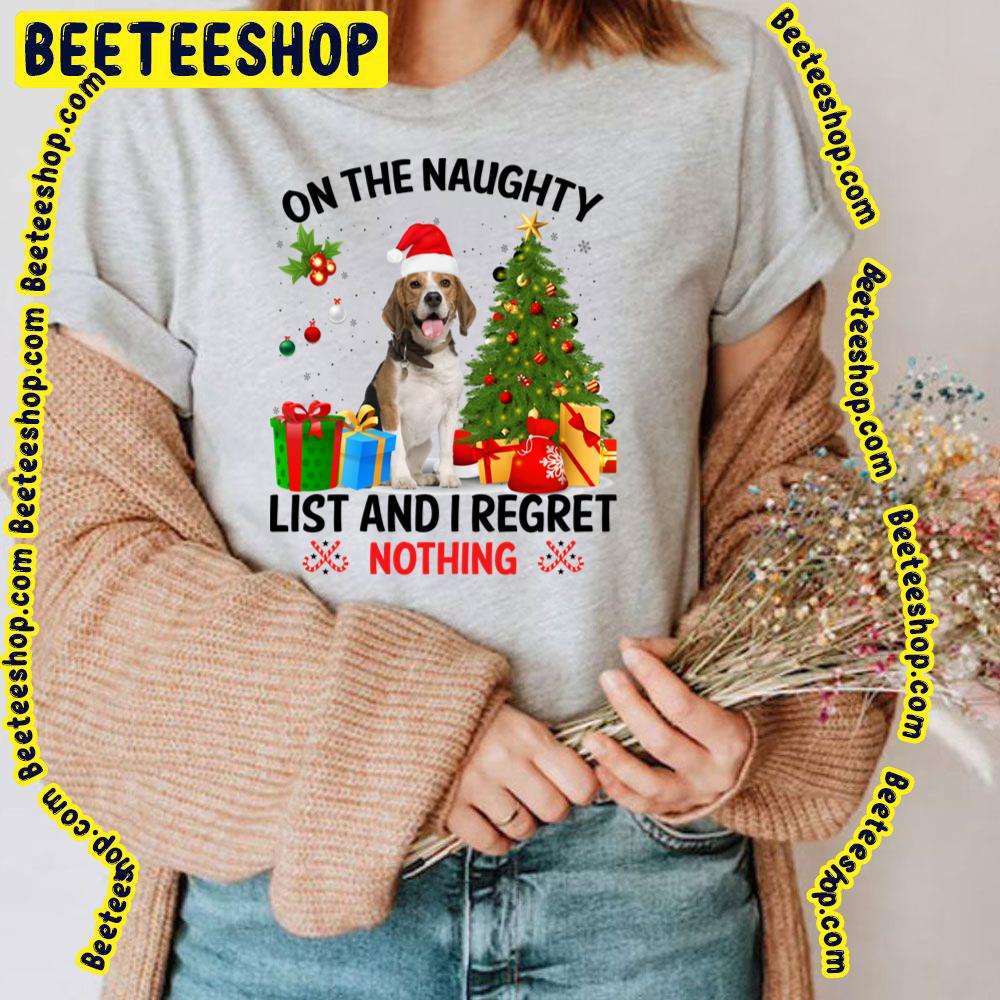 On The Naughty List And I Regret Nothing Beagles Dog Christmas Trending Unisex T-Shirt On The Naughty List And I Regret Nothing Beagles Dog Christmas Trending Unisex T-Shirt