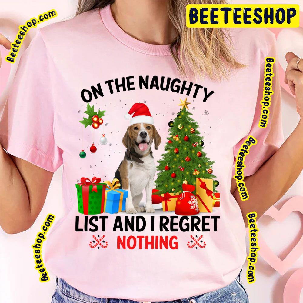 On The Naughty List And I Regret Nothing Beagles Dog Christmas Trending Unisex T-Shirt On The Naughty List And I Regret Nothing Beagles Dog Christmas Trending Unisex T-Shirt