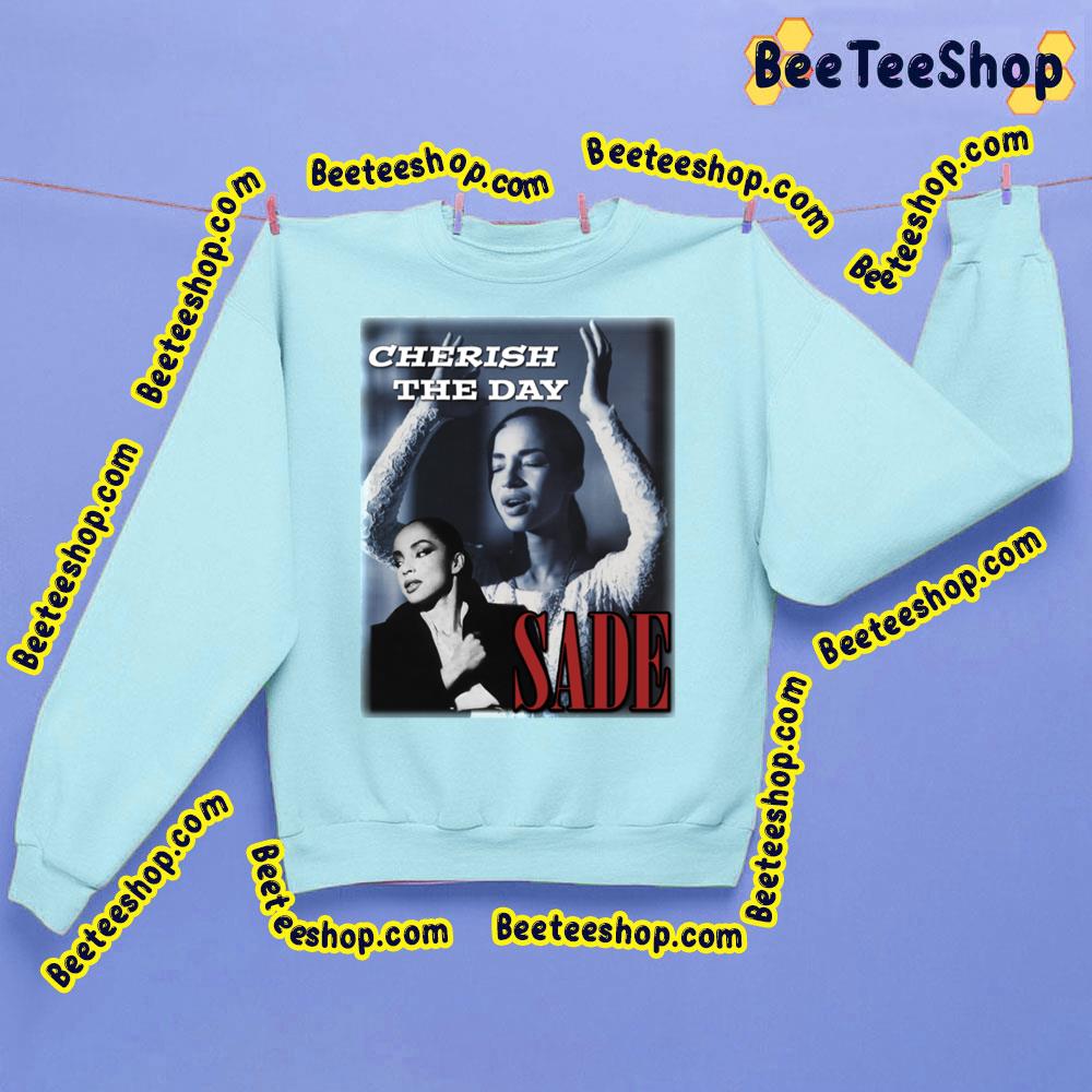 Sade Adu Love Cherish The Day Trending Unisex Sweatshirt Sade Adu Love Cherish The Day Trending Unisex Sweatshirt