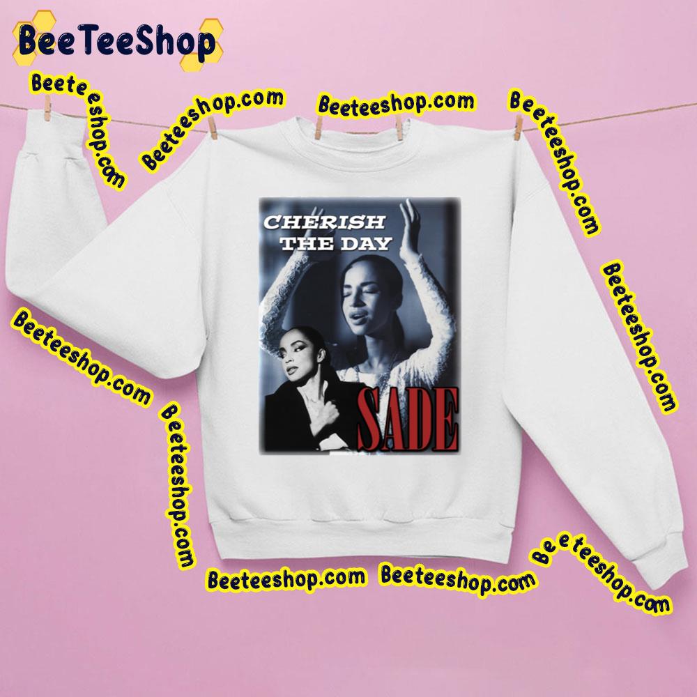 Sade Adu Love Cherish The Day Trending Unisex Sweatshirt Sade Adu Love Cherish The Day Trending Unisex Sweatshirt